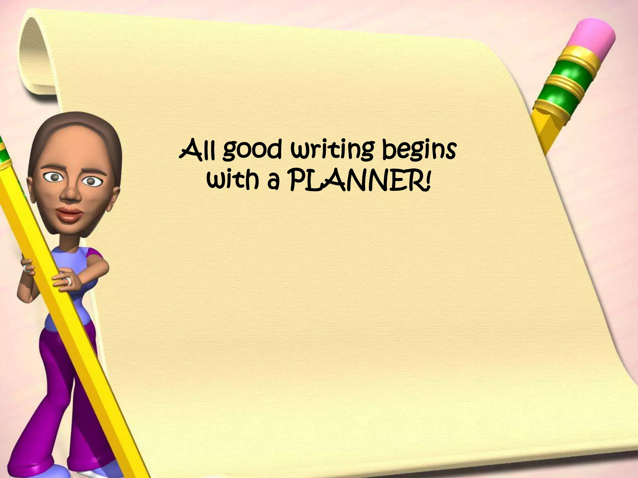 All good writing begins with a PLANNER!