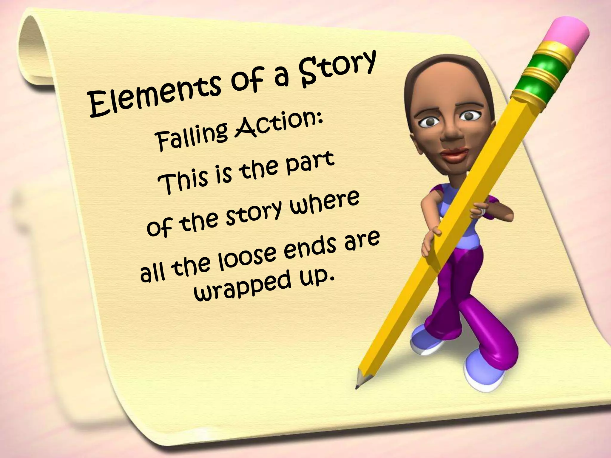 Elements of a StoryFalling Action:This is the part of the story where all the loose ends are wrapped up.
