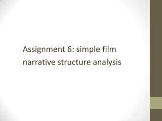 Assignment 6: simple film
narrative structure analysis
 