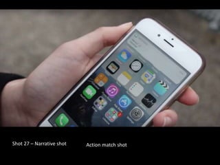 Shot 27 – Narrative shot Action match shot
 