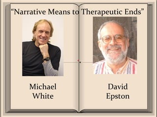 Michael White David Epston “ Narrative Means to Therapeutic Ends” 