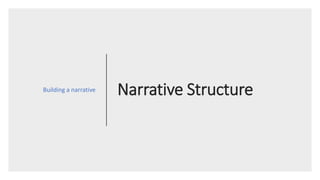 Narrative StructureBuilding a narrative
 