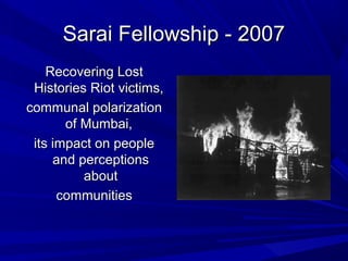 Sarai Fellowship - 2007Sarai Fellowship - 2007
Recovering LostRecovering Lost
Histories Riot victims,Histories Riot victim...