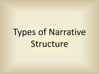 Types of Narrative 
Structure 
 