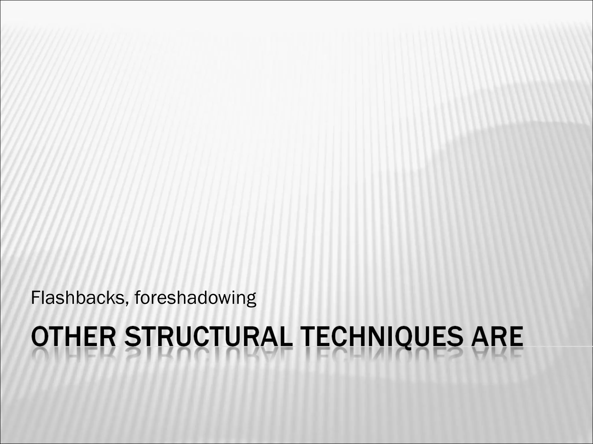 Flashbacks, foreshadowing
 