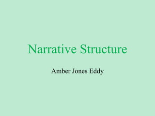Narrative Structure
Amber Jones Eddy
 