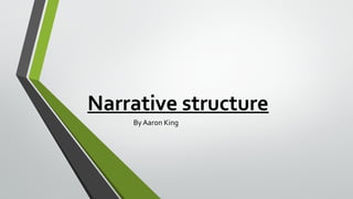 Narrative structure
By Aaron King
 