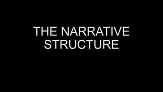 THE NARRATIVE
STRUCTURE
 