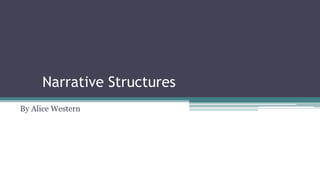 Narrative Structures
By Alice Western
 