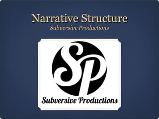 Narrative Structure
   Subversive Productions
 