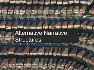 Alternative Narrative
Structures
 