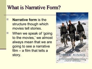 What is Narrative Form?What is Narrative Form?
 Narrative form is the
structure though which
movies tell stories.
 When ...