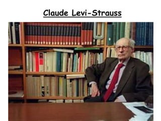 Claude Levi-Strauss
 