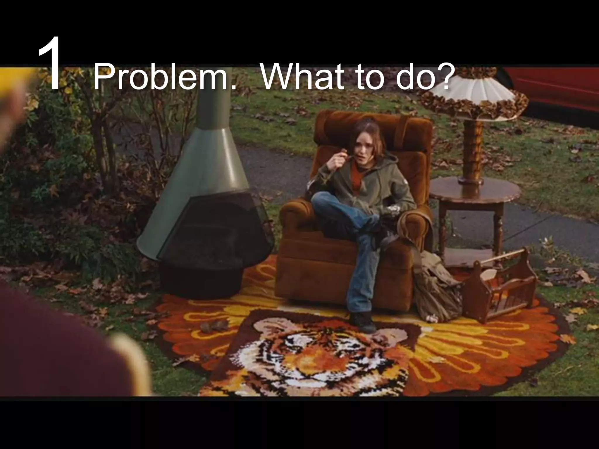 1 Problem. What to do?
 