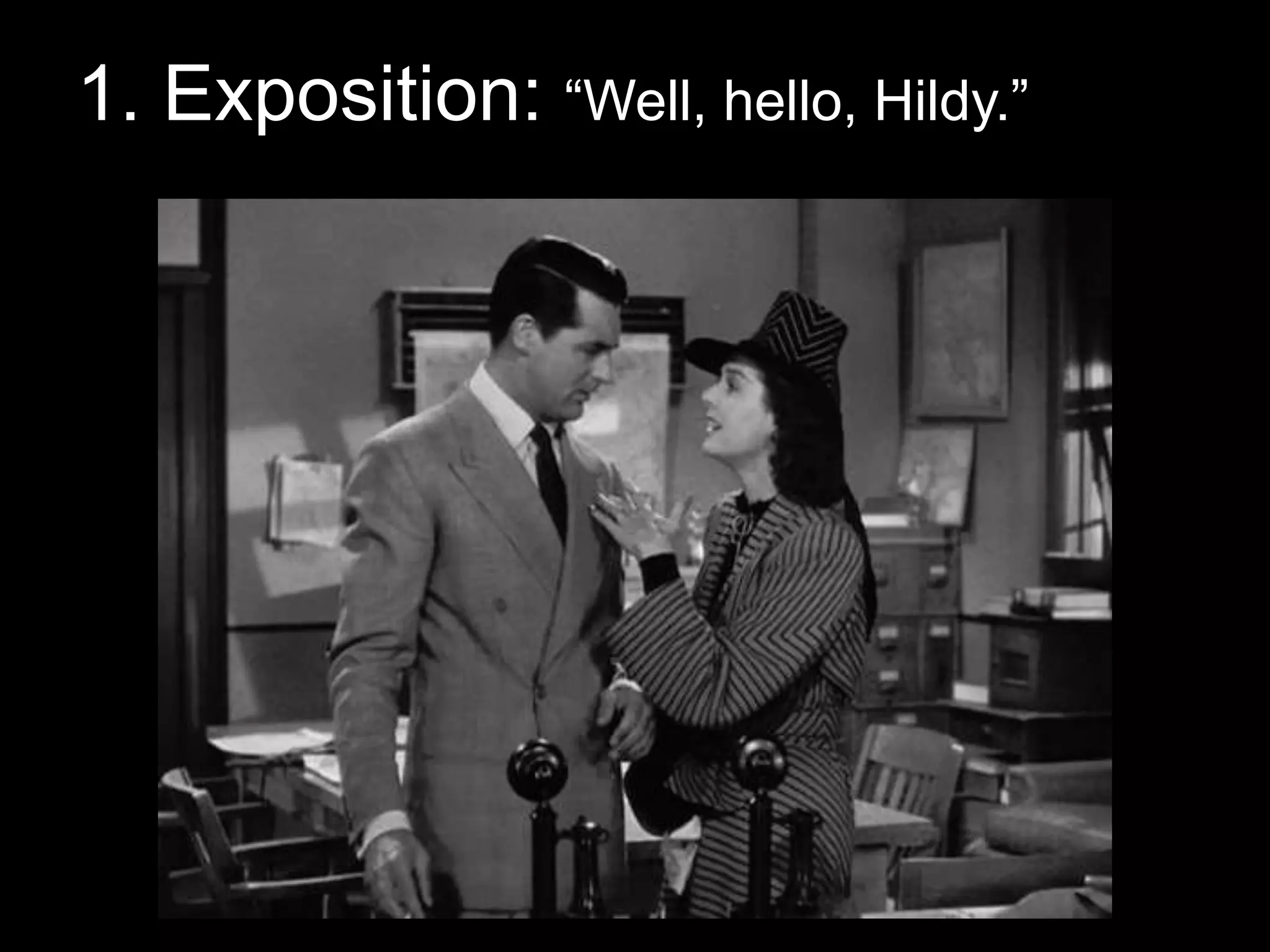 1. Exposition: “Well, hello, Hildy.”
 