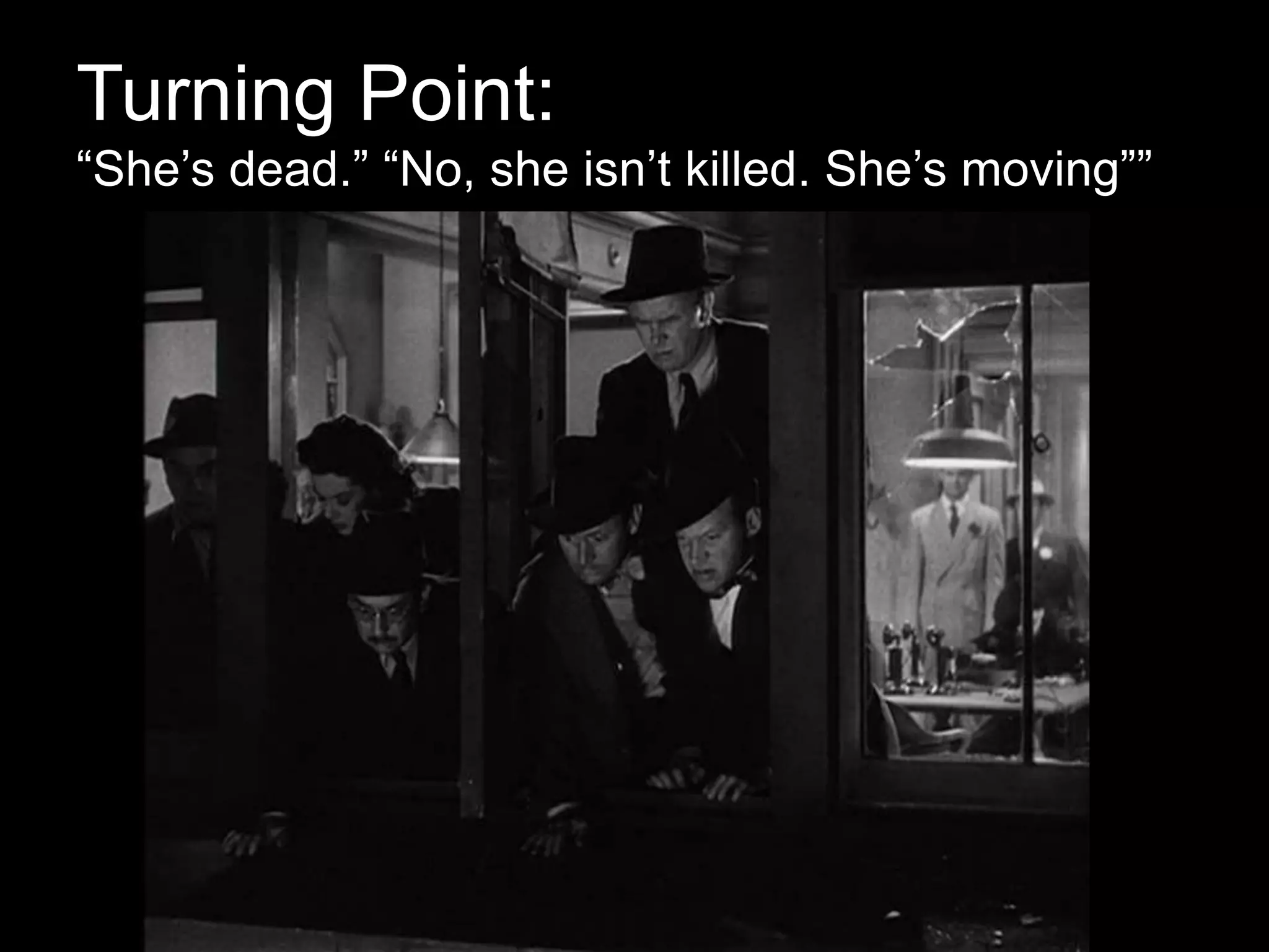 Turning Point:
“She’s dead.” “No, she isn’t killed. She’s moving””
 