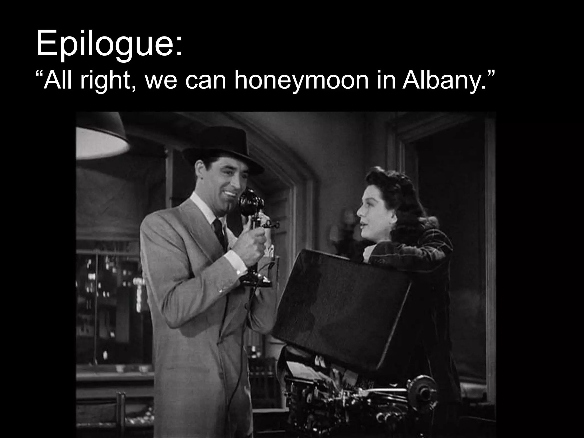 Epilogue:
“All right, we can honeymoon in Albany.”
 