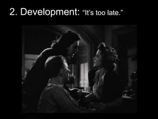 2. Development: “It’s too late.”
 