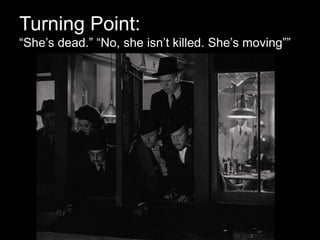 Turning Point:
“She’s dead.” “No, she isn’t killed. She’s moving””
 