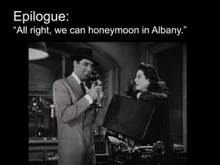 Epilogue:
“All right, we can honeymoon in Albany.”
 