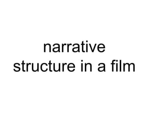 narrative
structure in a film
 