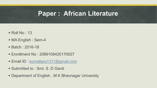  Roll No : 13
 MA English : Sem-4
 Batch : 2016-18
 Enrollment No : 2069108420170027
 Email ID : komaltara1311@gmail....