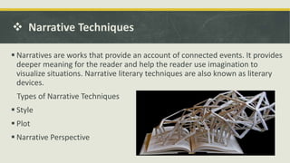  Narrative Techniques
 Narratives are works that provide an account of connected events. It provides
deeper meaning for ...