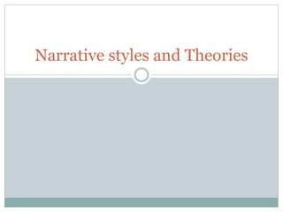 Narrative styles and Theories
 