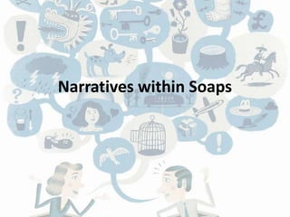 Narratives within Soaps 
 