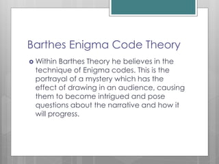 Levi-Strauss Conflict and
Opposition Theory
 Within Strauss’s Theory he believes that the
constant creation of conflict/opposition
propels a narrative and that a narrative
can only end on a resolution of conflict.
 