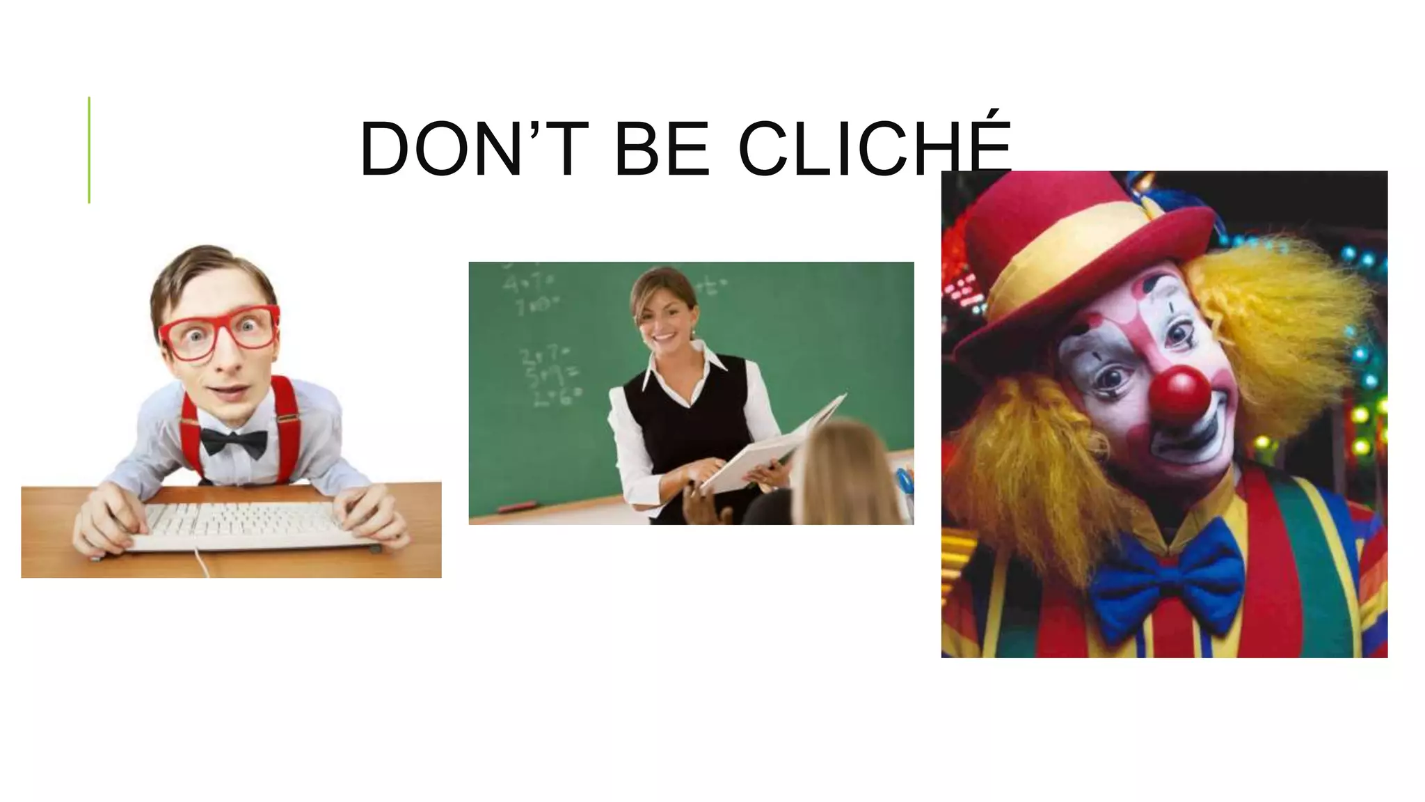 DON’T BE CLICHÉ