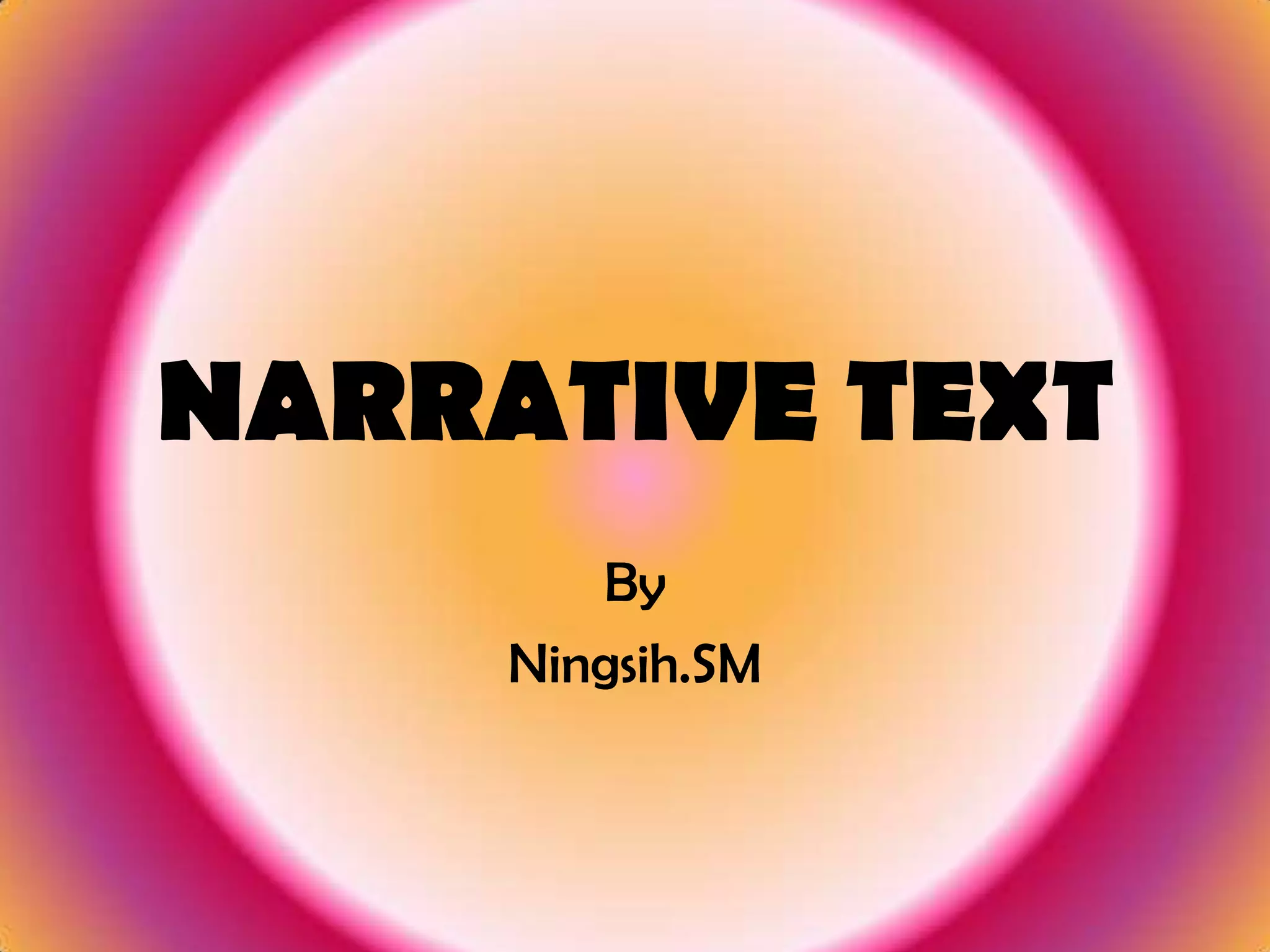 NARRATIVE TEXT
By
Ningsih.SM
 