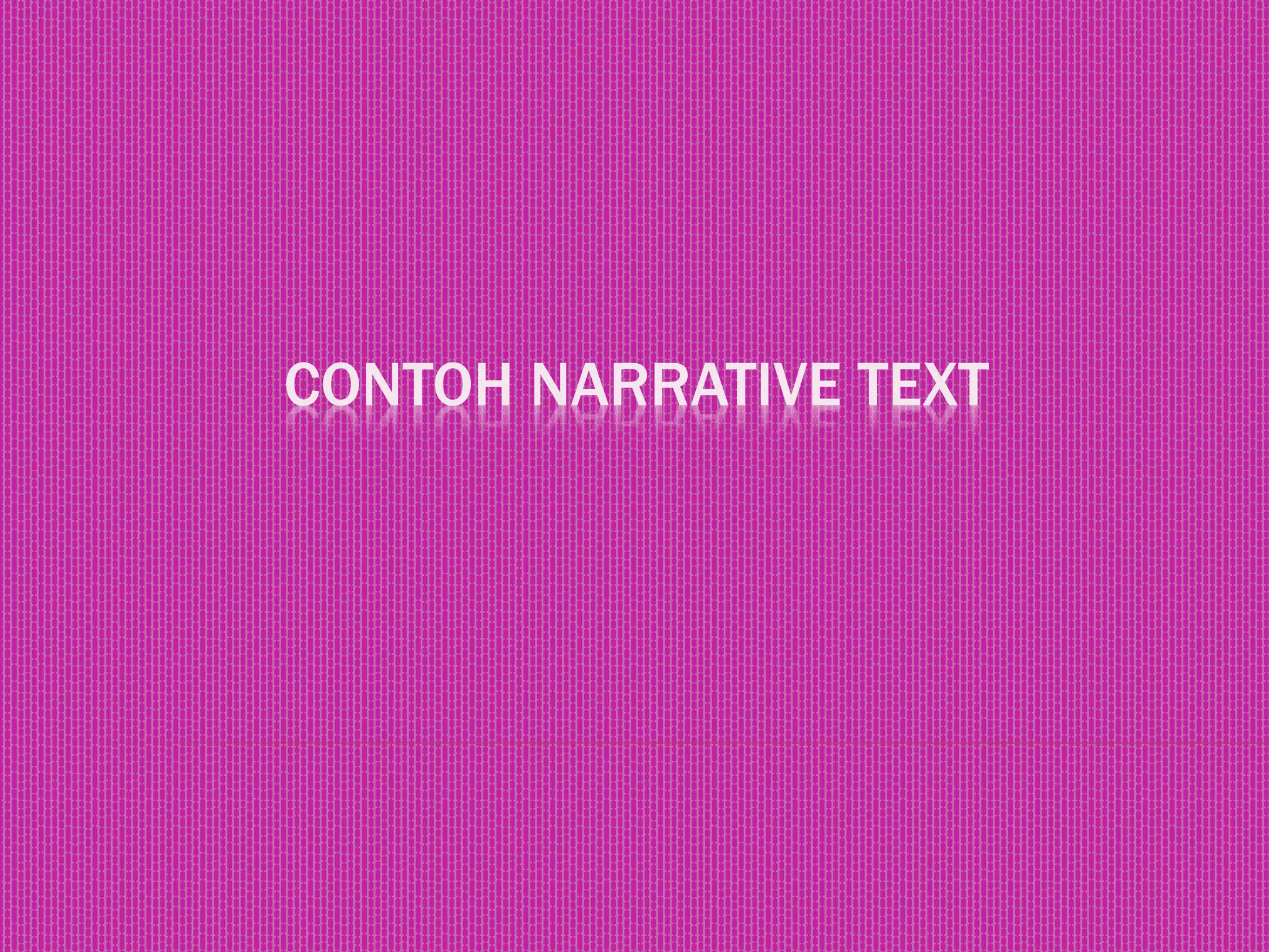 CONTOH NARRATIVE TEXT
 
