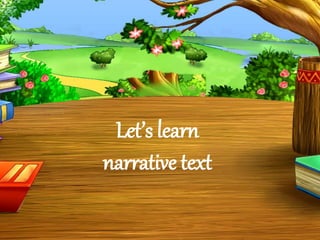 Let’s learn
narrative text
 