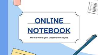 ONLINE
NOTEBOOK
Here is where your presentation begins
 
