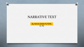 NARRATIVE TEXT
By NOVA DIANI PUTERI,
S. Pd
 