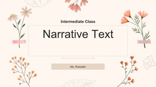 Narrative Text
Ms. Rukadah
Intermediate Class
 