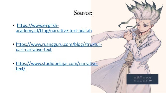 • https://www.english-
academy.id/blog/narrative-text-adalah
• https://www.ruangguru.com/blog/struktur-
dari-narrative-text
• https://www.studiobelajar.com/narrative-
text/
 