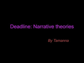 Deadline: Narrative theories
By Tamanna
 