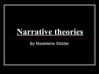 Narrative theories
   By Madeleine Stidder
 