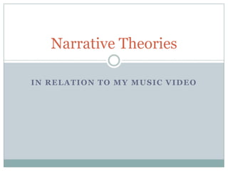 Narrative Theories

IN RELATION TO MY MUSIC VIDEO
 