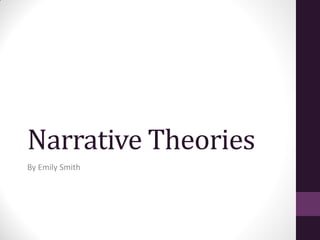 Narrative Theories
By Emily Smith
 