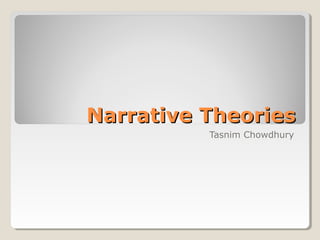 Narrative TheoriesNarrative Theories
Tasnim Chowdhury
 