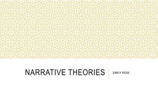 NARRATIVE THEORIES EMILY ROSE
 