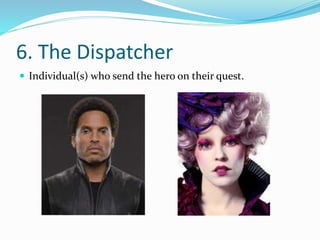 6. The Dispatcher
 Individual(s) who send the hero on their quest.
 