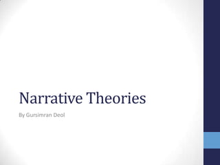 Narrative Theories
By Gursimran Deol

 
