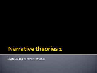 TzvetanTodorov’s narrative structure
 