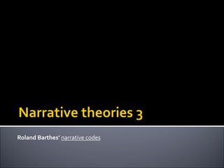 Roland Barthes’ narrative codes
 