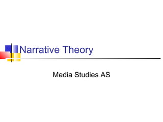 Narrative Theory
Media Studies AS

 