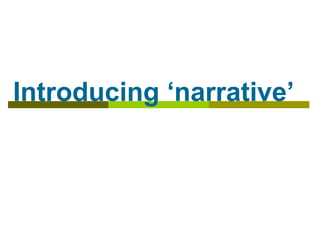 Introducing ‘narrative’ 
 